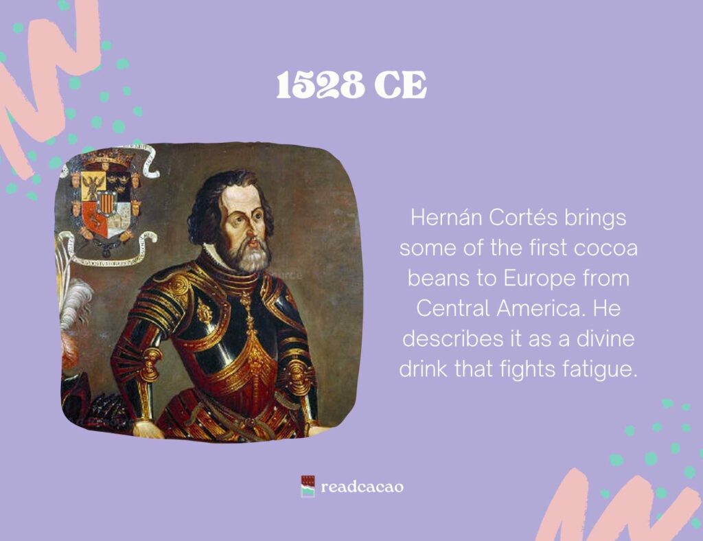 Hernán Cortés brings some of the first cocoa beans to Europe from Central America. He describes it as a divine drink that fights fatigue.